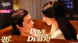 【Multisub】Love in the Desert EP26 End  Hankiz Omar Alen Fang  漠风吟  Fresh Drama [upl. by Eirotal]