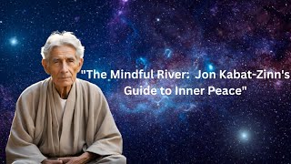 quotThe Mindful River Jon KabatZinns Guide to Inner Peacequot [upl. by Brock]