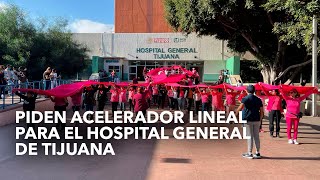 Piden acelerador lineal para el Hospital General de Tijuana [upl. by Tam699]