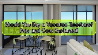 Should You Buy a Vacation Timeshare Pros and Cons Explained [upl. by Fu]