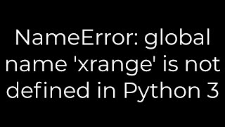 Python NameError global name xrange is not defined in Python 35solution [upl. by Aikan]