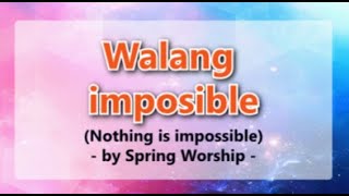 walang imposible Nothing is imposible by Spring Worship [upl. by Kappenne]