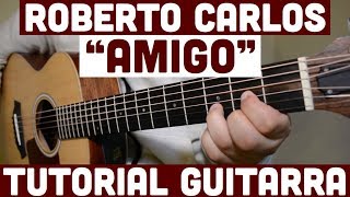 Amigo  Tutorial de Guitarra  Roberto Carlos  Para Principiantes [upl. by Nwahsud206]