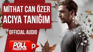 MİTHAT CAN ÖZER  ACIYA TANIĞIM  OFFICIAL AUDIO [upl. by Meluhs]