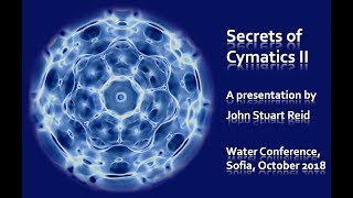 Secrets of Cymatics II a lecture by John Stuart Reid [upl. by Eizzil]