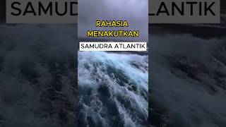 Rahasia Samudra Atlantik  Lensa Fakta [upl. by Nangem]