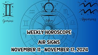 Weekly Horoscopes for Gemini Libra Aquarius Air signs Nov 11  Nov 17 2024 [upl. by Algernon12]