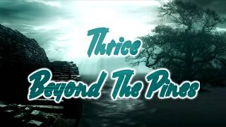 Thrice  Beyond The Pines Lyrics on screen [upl. by Bilski]