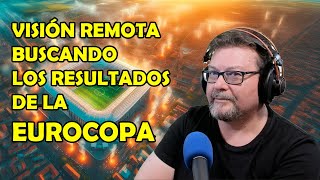 Hacemos Visión Remota Buscando los Resultados de la EUROCOPA [upl. by Iv]