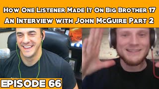 How One Listener Made It On Big Brother 17 An Interview With John McGuire Part 2  Episode 66 [upl. by Copland]