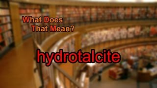 What does hydrotalcite mean [upl. by Odravde]