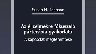 Susan M Johnson Az érzelmekre fókuszáló párterápia gyakorlata – kötetbemutató [upl. by Ausoj40]