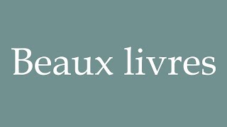 How to Pronounce Beaux livres Coffee table books Correctly in French [upl. by Opportina438]