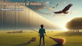 Theodore R Cogswell  Il muro intorno al mondo  Audiolibro [upl. by Anatak]