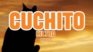 “Cuchito”  Kiltro lyrics [upl. by Eisse985]