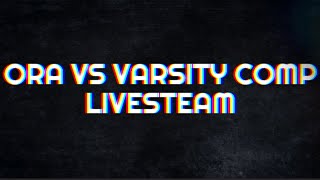 ORA vs Varsity Competition Livestream [upl. by Spindell]