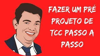 Como Fazer Um Pré Projeto de TCC Passo a Passo  Aprenda Como Fazer um Projeto de Pesquisa TCC [upl. by Rakel]