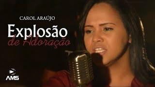 Carol Araújo  Explosão de Adoração  Vídeo Clip [upl. by Ocirred]