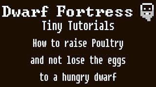 Dwarf Fortress Tiny Tutorials How to raise poultry and not lose the eggs to a hungry dwarf [upl. by Adiel465]