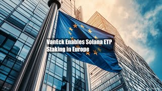 VanEck Enables Solana ETP Staking in Europe [upl. by Kado216]