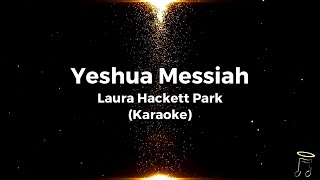 Yeshua Messiah  Laura Hackett Park Karaoke Original Key [upl. by Suedaht]