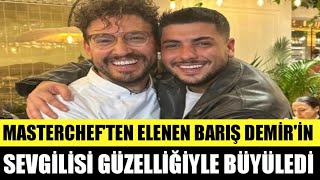 MASTERCHEF BARIŞ DEMİRİN SEVGİLİSİ GÜZELLİĞİYLE BÜYÜLEDİ [upl. by Mckay]