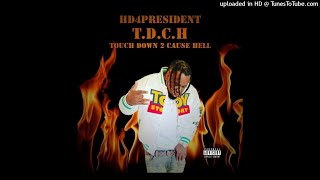 Hd4president  Touch Down 2 Cause Hell Dirty [upl. by Conah619]