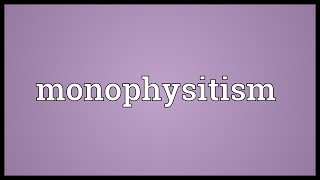 Monophysitism Meaning [upl. by Dorene961]