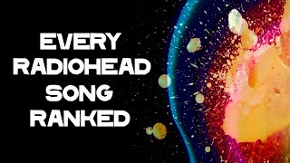 Every Radiohead Song Ranked [upl. by Dowski]