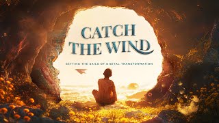 Catch the Wind Setting the Sails of Digital Transformation [upl. by Tallula236]