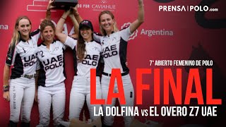 FINAL  7° Abierto Femenino de Polo  El Overo Z7 UAE vs La Dolfina [upl. by Aivatan686]