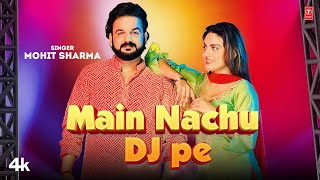 Main Nachu Dj Pe  Mohit Sharma Feat Divyanka Sirohi  New Haryanvi Video Songs 2023 [upl. by Adnirual]