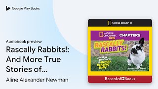 Rascally Rabbits And More True Stories of… by Aline Alexander Newman · Audiobook preview [upl. by Cornela498]