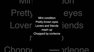 Mint condition pretty brown eyeslovers and friends mash up chopped by corleone [upl. by Elonore]