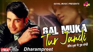 Dharampreet  Gal Muka Ke Tur Jandi  Lyrical Video  Goyal Music  Punjabi Sad Song [upl. by Roswell]