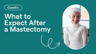 What to Expect When Recovering From a Mastectomy  GoodRx [upl. by Kerad]