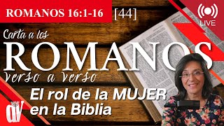 44 ROMANOS 16116 Hombres y mujeres COMPAÑEROS de milicia El rol de la MUJER en la Biblia [upl. by Esaele755]