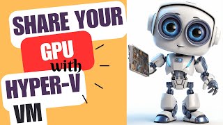 Share a GPU with HyperV Virtual Machines – Easy Steps No SW Required to Share Graphics Card 🖥️ [upl. by Jari469]