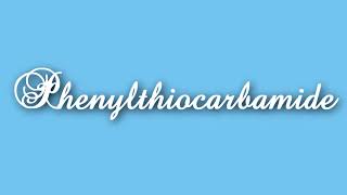 How To Correctly Pronounce Phenylthiocarbamide [upl. by Alica246]