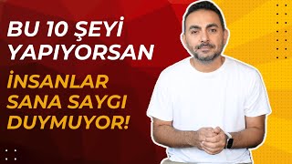 Bu 10 Davranış İnsanların Sana Saygı Duymasını Engelliyor [upl. by Akirrehs]