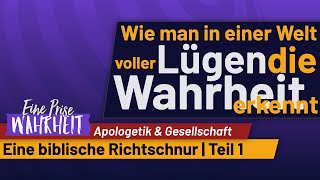 Wahrheit von Lüge unterscheiden Biblische Richtschnur  Teil 1  Apologetik [upl. by Adnertal]