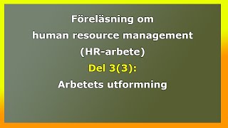 Föreläsning om human resource management HRarbete Del 3 3 Arbetets utformning [upl. by Livy]