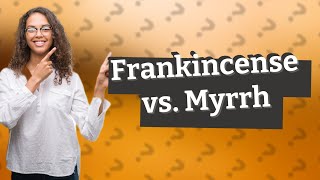 What is difference between frankincense and myrrh [upl. by Niwroc543]