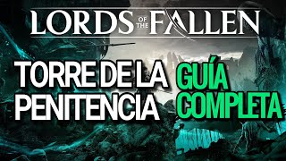 📖 GUÍA LORDS OF THE FALLEN  EP 16  TORRE DE LA PENITENCIA 🔥 SECRETOS 100  GAME PASS 🔥 [upl. by Eiznikcm524]