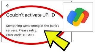 Fix Google Pay App Couldnt activate UPI ID Something went wrong at the bank Error code UPAN [upl. by Zoba50]