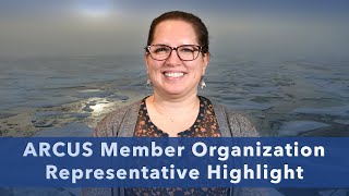 ARCUS Member Organization Representative Highlight  Meghan Helmberger [upl. by Josee877]