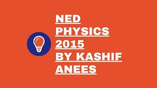 NED PHYSICS 2015 SOLUTION BY KASHIF ANEES [upl. by Liggett]