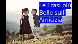 Le Frasi più Belle sull Amicizia [upl. by Abbi]