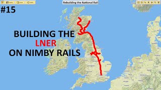 LNER  Rebuilding the National Rail NIMBY Rails [upl. by Popelka]