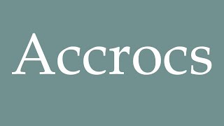 How to Pronounce Accrocs Snags Correctly in French [upl. by Nibaj449]